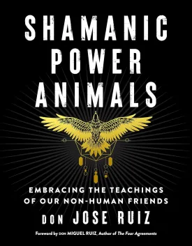 Shamanic Power Animals: Embracing the Teachings of Our Non-Human Friends (Shamanic Wisdom Series) Paperback – June 21, 2021