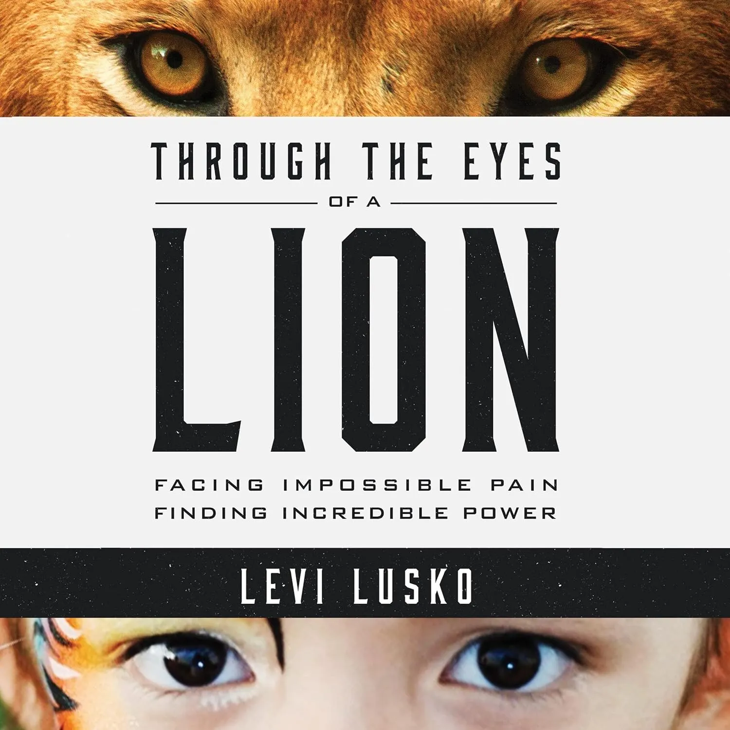Through the Eyes of a Lion: Facing Impossible Pain, Finding Incredible Power Audio CD – Unabridged, August 4, 2015
